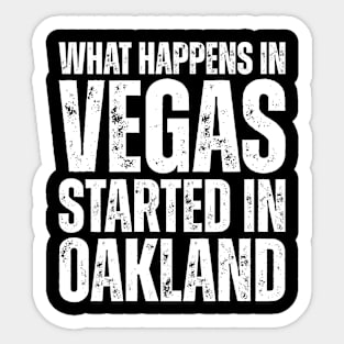 What Happens in Vegas Started in Oakland Sticker